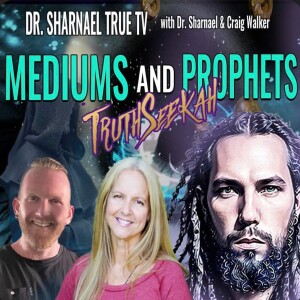 Mediums & Prophets: TruthSeekah, Dr. Sharnael & Craig Walker