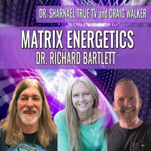 Matrix Energetic Dr Richard Bartlett, Dr. Sharnael & Craig Walker