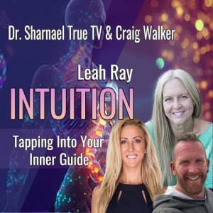 Intuition! Tapping into Your Inner Guide Leah Ray Craig Walker Dr. Sharnael