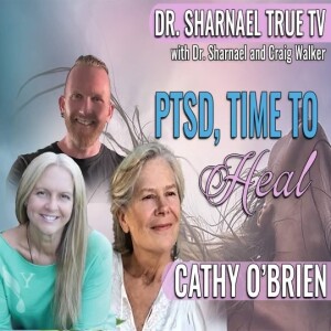 PTSD: Time to Heal Cathy O’Brien Dr. Sharnael Craig Walker