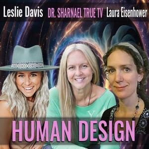 The Human Design Dr Sharnael, Leslie Davis, Laura Eisenhower