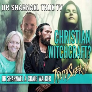 Christian Witchcraft with TruthSeekah, Craig Walker, Dr. Sharnael