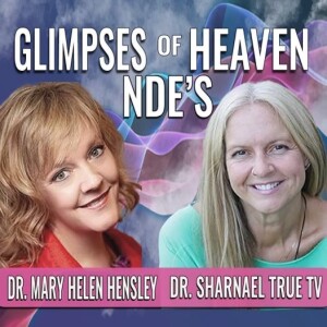 Glimpses of Heaven: NDEs, with Dr. Mary Helen Hensley and Dr. Sharnael