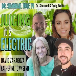 Juicing – It’s Electric, David Zaragoza, Katherine Townsend, Dr. Sharnael, and Craig Walker