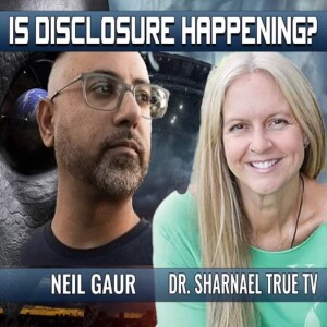 Is Disclosure Happening Neil Gaur & Dr Sharnael