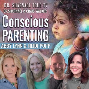 Conscious Parenting Abby Lynn, Heidi Popp, Dr. Sharnael, & Craig Walker