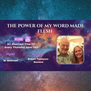 The Power of My Word Made Flesh Robert Tennyson Stevens & Dr Sharnael