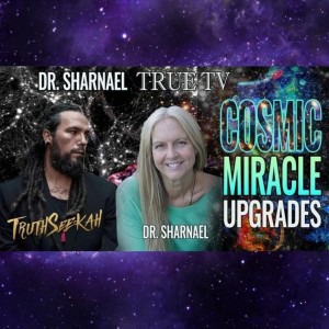TruthSeekah Podcast Interviews Dr Sharnael!!Cosmic Miracle Upgrades