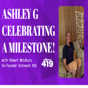 Ashley's One Year Sober Story : Outreach 419 Participant Review