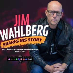Jim Wahlberg Shares His Story  |  West Michigan Restorative Justice Conference  |  April 22, 2023 LIVE