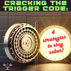 Cracking The Trigger Code: 4 Strategies to stay sober!  |  Set Free 24-7