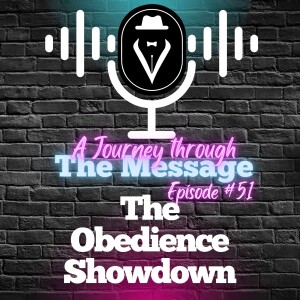 Journey Through The Message 51  |  The Obedience Showdown  |  Set Free 24-7