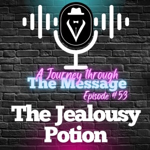 Journey Through The Message 53  |  The Jealousy Potion  |  Set Free 24-7