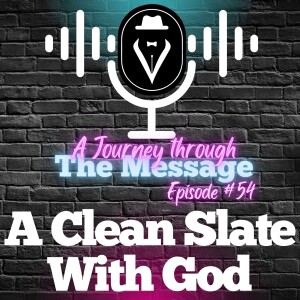 Journey Through The Message 54  |  A Clean Slate With God  |  Set Free 24-7