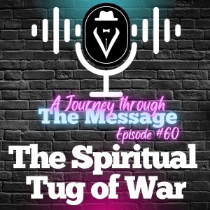 Journey Through The Message 60  |  The Spiritual Tug of War