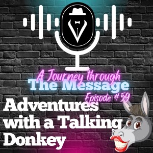 Journey Through The Message 59  |  Adventures with a Talking Donkey 