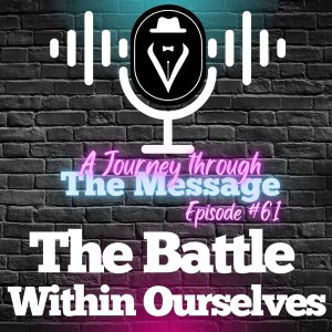 Journey Through The Message 61  |  The Battle Within Ourselves