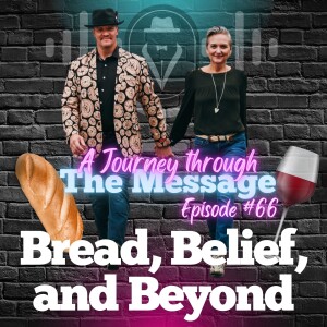 Journey Through The Message 66  |  Bread, Belief, and Beyond!
