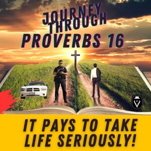 It Pays To Take Life Seriously  |  Journey Through Proverbs 16  |  Set Free 24-7