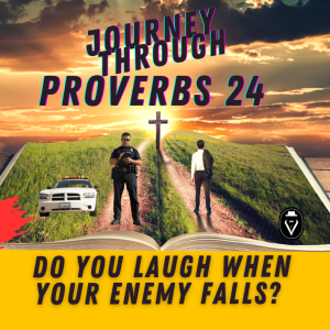 Do You Laugh When Your Enemy Falls?  |  Journey Through Proverbs 24  |  Set Free 24-7