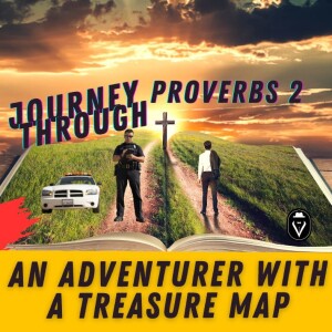 An Adventurer With A Treasure Map  |  Journey Through Proverbs 2