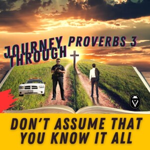 Don’t Assume That You Know It All  |  Journey Through Proverbs 3