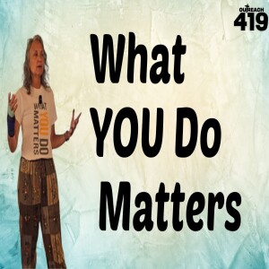 What YOU Do Matters June 15th, 2025 Outreach 419