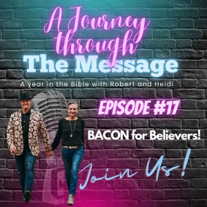 Journey Through The Message 17 - Bacon for Believers!