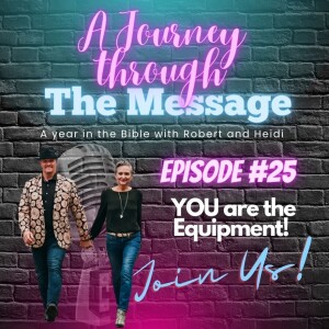 Journey Through The Message 25 - YOU are the Equipment!