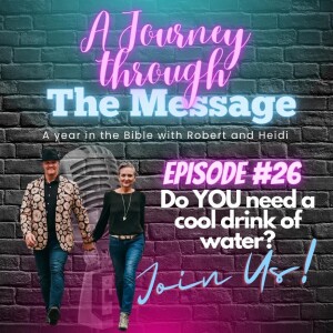 Journey Through The Message 26 - Do YOU need a cool drink of water?