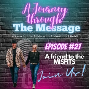 Journey Through The Message 27 - A friend to the MISFITS!