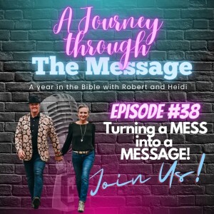 Journey Through The Message 38 - Turning a MESS into a MESSAGE!