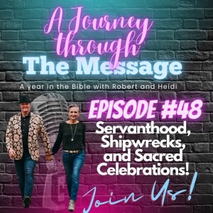 Journey Through The Message 48  |  Servanthood, Shipwrecks, and Sacred Celebrations!