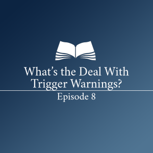 What’s the Deal With Trigger Warnings? - Episode 8