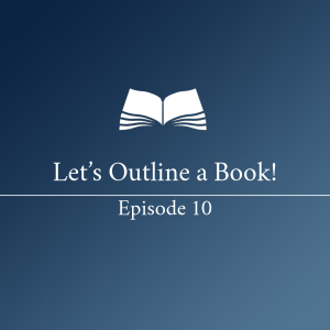 Let’s Outline a Book! - Episode 10