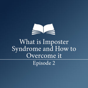 What is Imposter Syndrome and How to Overcome it - Episode 2
