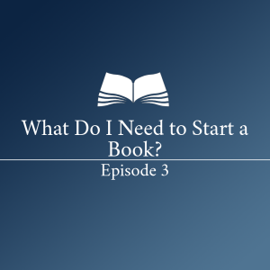What Do I Need to Start a Book? - Episode 3