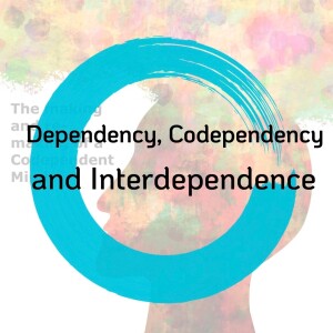 S4 - #2 Codependency and Relationships: Dependency, Codependency and Interdependency