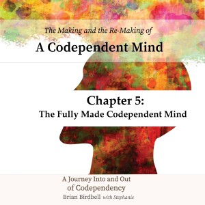 S6 - #5 Chapter Five: The Fully Made Codependent Mind