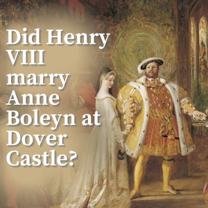 Did Henry VIII marry Anne Boleyn at Dover Castle?