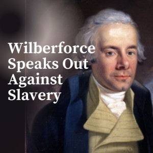 William Wilberforce Speaks Out Against Slavery