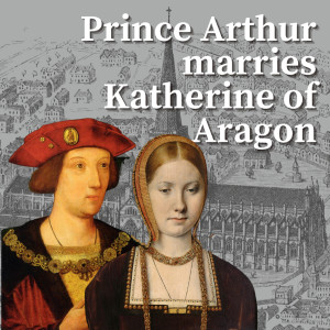 Arthur Tudor marries Katherine of Aragon | 14th November 1501