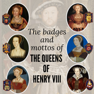 The Queens of Henry VIII: Badges and Mottos
