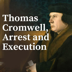Thomas Cromwell; Arrest and Execution - 1540