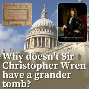 Why doesn’t Sir Christopher Wren have a grander tomb?