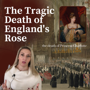 The Tragic Death of Princess Charlotte, England’s Rose