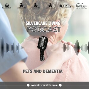 Silvercare Living Podcast: Pets and Dementia