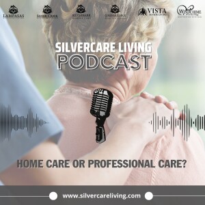 Silvercare Living Podcast: Home care or professional care?