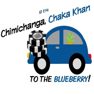 Ep. 14 Chimichanga, Chaka Khan