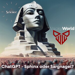 ChatGPT - Sphinx oder Sargnagel?